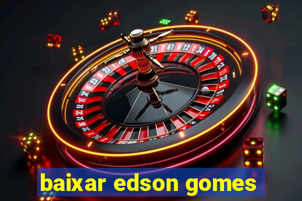 baixar edson gomes